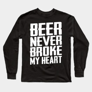 Beer Never Broke My Heart Funny Drinking Long Sleeve T-Shirt